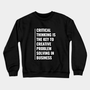 Critical Thinking is The Key To Problem Solving Crewneck Sweatshirt